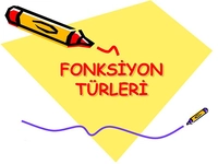 Fonksiyon Çeşitleri Nelerdir? Fonksiyon Çeşitleri Nelerdir?